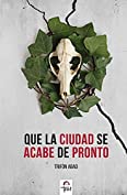 Que la ciudad se acabe de pronto: Relatos cuentos de suspense y misterio (Spanish Edition)