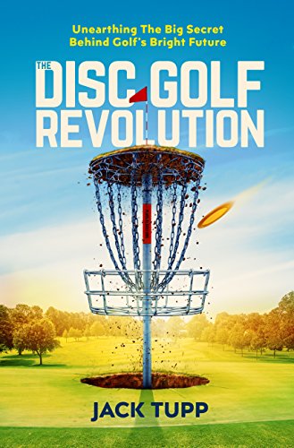 The Disc Golf Revolution: Unearthing the Big Secret Behind Golf's Bright Future