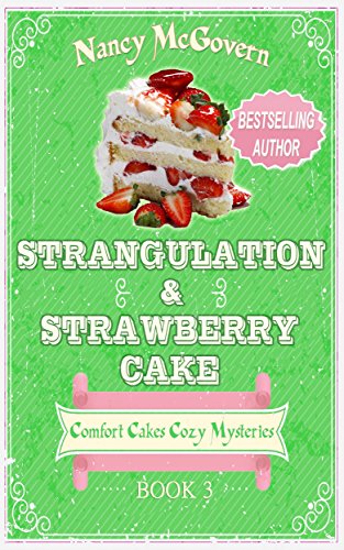 Strangulation &amp; Strawberry Cake: A Culinary Cozy Mystery (Comfort Cakes Cozy Mysteries Book 3)