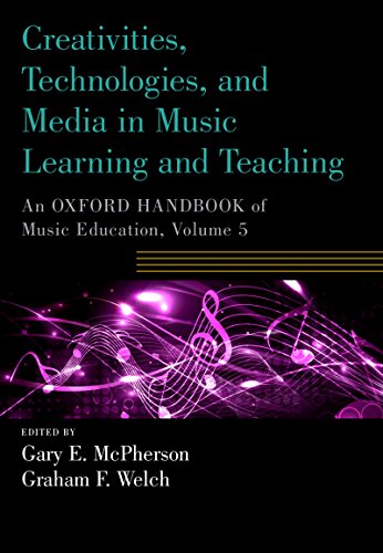 Creativities, Technologies, and Media in Music Learning and Teaching: An Oxford Handbook of Music Education, Volume 5 (Oxford Handbooks)