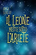 Il Leone mette sotto l&rsquo;Ariete: Segni d'Amore 1.5 (Italian Edition)