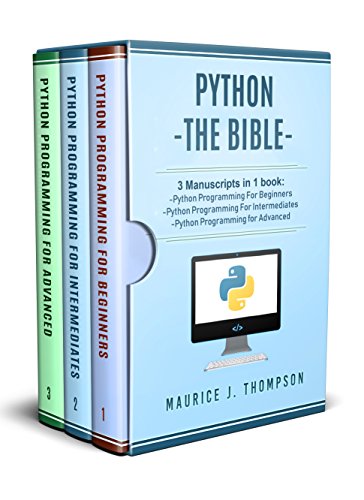 Python: 3 Manuscripts in 1 book: - Python Programming For Beginners - Python Programming For Intermediates - Python Programming for Advanced