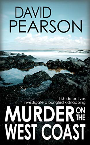 MURDER ON THE WEST COAST: Irish detectives investigate a bungled kidnapping (Galway Homicide Book 3)