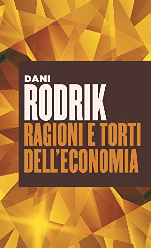 Ragioni e torti dell'economia (Italian Edition)