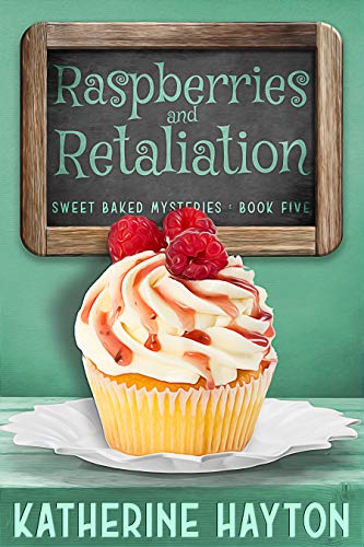 Raspberries and Retaliation (Sweet Baked Mystery Book 5)