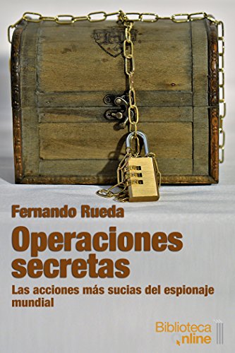 Operaciones secretas: Las acciones m&aacute;s sucias del espionaje mundial (Spanish Edition)