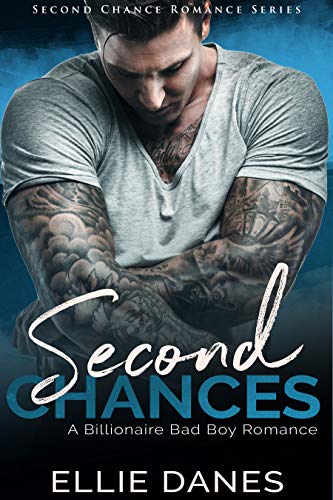 Second Chances: A Billionaire Bad Boy Romance (Second Chance Romance Series Book 1)