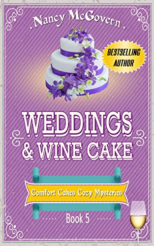 Weddings &amp; Wine Cake: A Culinary Cozy Mystery (Comfort Cakes Cozy Mysteries Book 5)