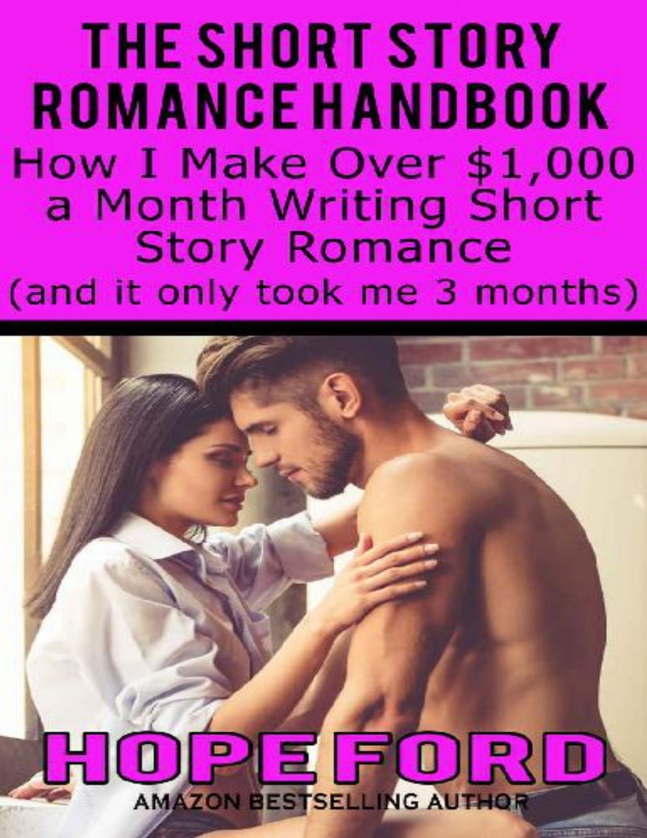 The Short Story Romance Handbook: How I Make Over $1,000 a Month Writing Short Story Romance (and it only took me 3 months)
