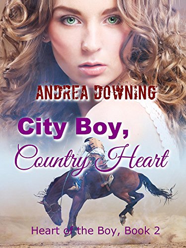 City Boy, Country Heart: Contemporary Western Romance (Heart of the Boy Book 2)