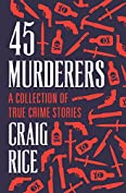 45 Murderers: A Collection of True Crime Stories