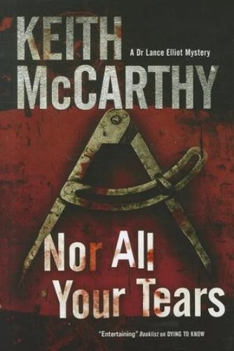 Nor All Your Tears: An Engaging Medical Thriller (Dr Lance Elliot Book 3)