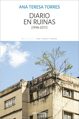 Diario en ruinas: (1998-2017) (Biblioteca Ana Teresa Torres n&ordm; 11) (Spanish Edition)