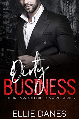 Dirty Business: A Younger Woman Older Man Billionaire Romance (The Ironwood Billionaire Series Book 2)