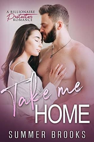 Take Me Home: A Billionaire Protector Romance