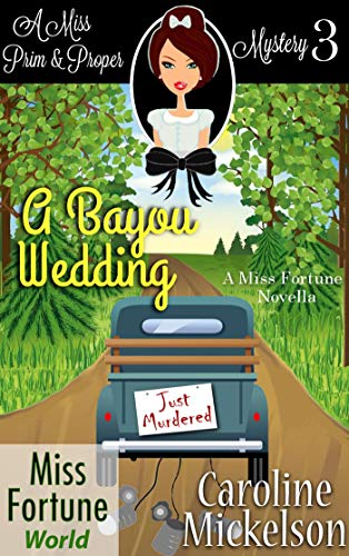 A Bayou Wedding (Miss Fortune World (A Miss Prim &amp; Proper Mystery) Book 3)