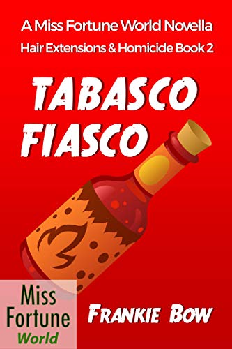 Tabasco Fiasco (Miss Fortune World: Hair Extensions and Homicide Book 2)