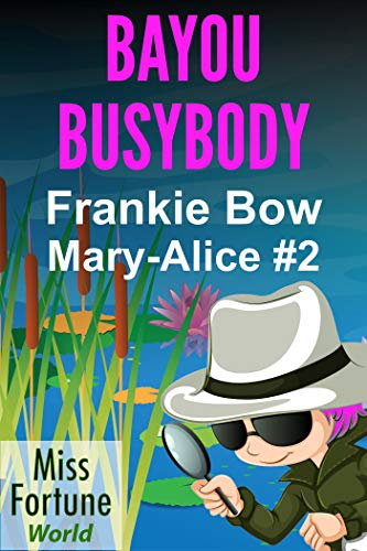 Bayou Busybody (Miss Fortune World: The Mary-Alice Files Book 2)