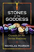 Stones of the Goddess: Crystals for the Divine Feminine