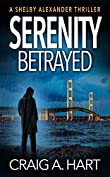 Serenity Betrayed (The Shelby Alexander Thriller Series Book 6)