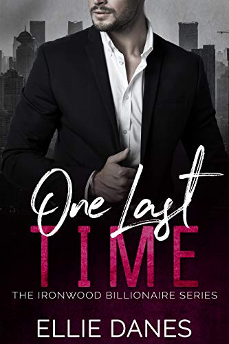 One Last Time: A Billionaire Romance (The Ironwood Billionaire Series Book 4)