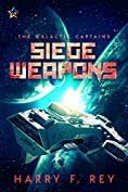 Siege Weapons (The Galactic Captains Book 1)