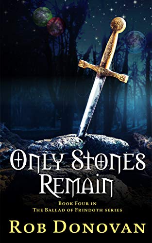 Only Stones Remain (The Ballad of Frindoth Book 4)