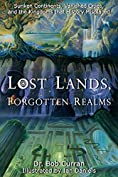 Lost Lands, Forgotten Realms: Sunken Continents, Vanished Cities, and the Kingdoms That History Misplaced