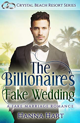 The Billionaire's Fake Wedding : A Fake Marriage Romance (Crystal Beach Resort Series Book 3)