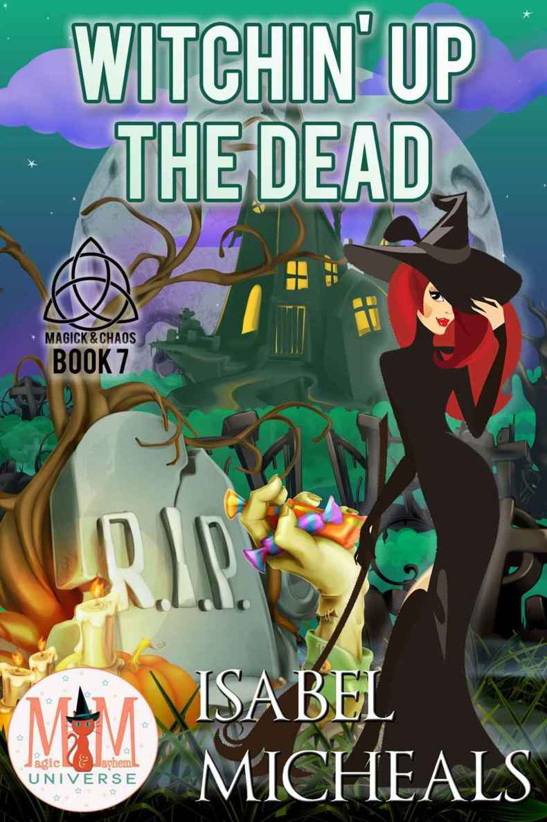 Witchin' Up the Dead: Magic and Mayhem Universe (Magick and Chaos Book 7)