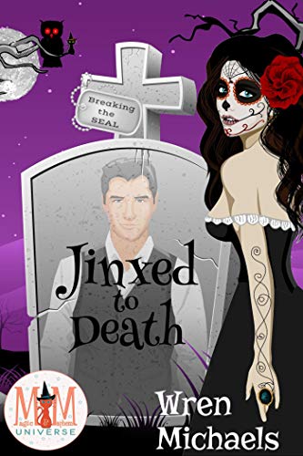 Jinxed to Death: Magic and Mayhem Universe (The Breaking the SEAL Series Book 6)