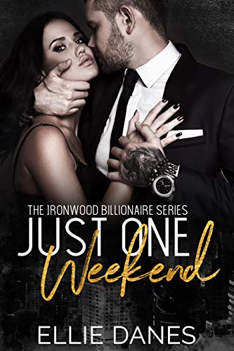 Just One Weekend: A Billionaire Romance (The Ironwood Billionaire Series Book 5)