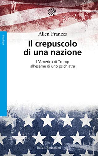 Il crepuscolo di una nazione: L'America di Trump all'esame di uno psichiatra (Italian Edition)