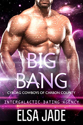 Big Bang: Intergalactic Dating Agency (Cyborg Cowboys of Carbon County Book 3)