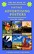 The Big Book of Vintage Advertising Posters - Volume Three: A Kindle Coffee Table Book