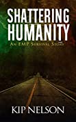 Shattering Humanity: An EMP Survival Story (Surviving For Humanity Book 1)