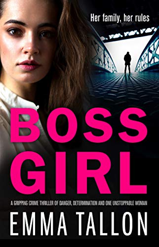 Boss Girl: A gripping crime thriller of danger, determination and one unstoppable woman (Tyler Family Book 3)