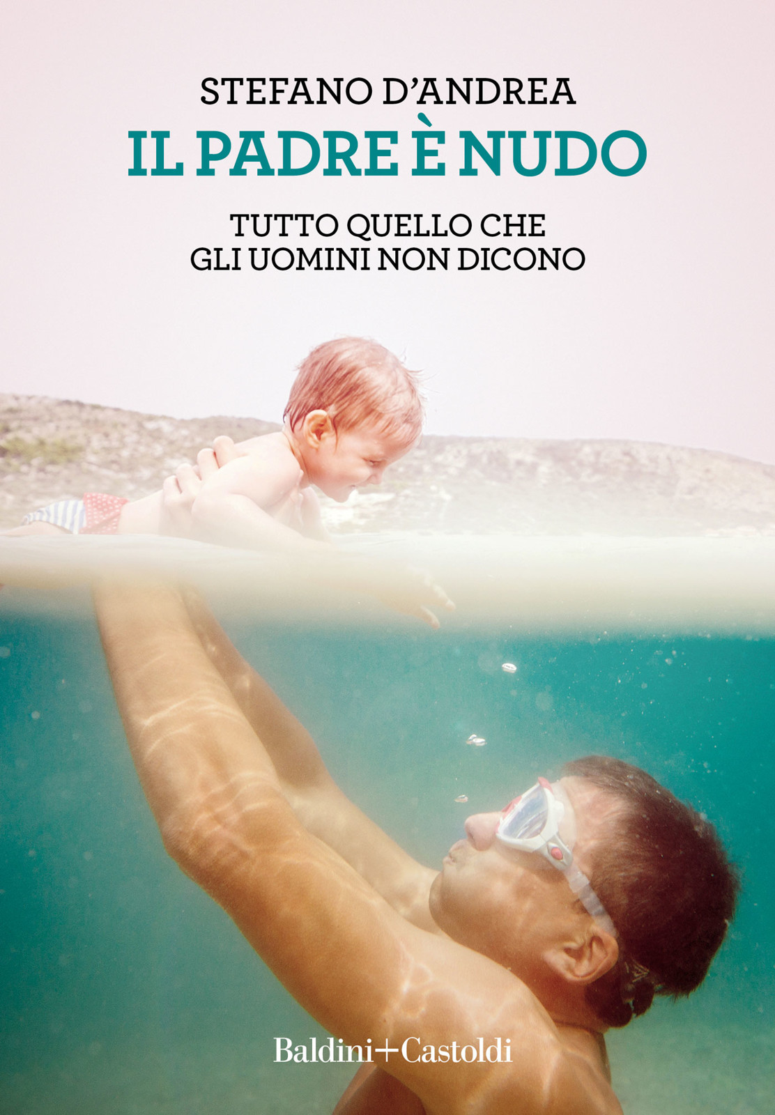Il padre &egrave; nudo: Tutto quello che gli uomini non dicono (Italian Edition)