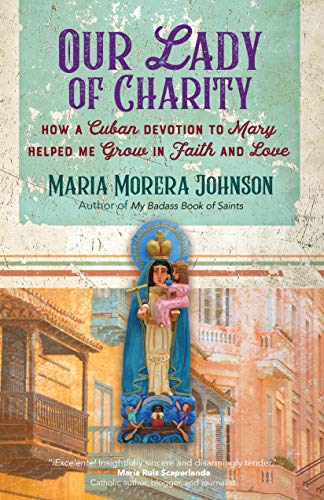 Our Lady of Charity: How a Cuban Devotion to Mary Helped Me Grow in Faith and Love