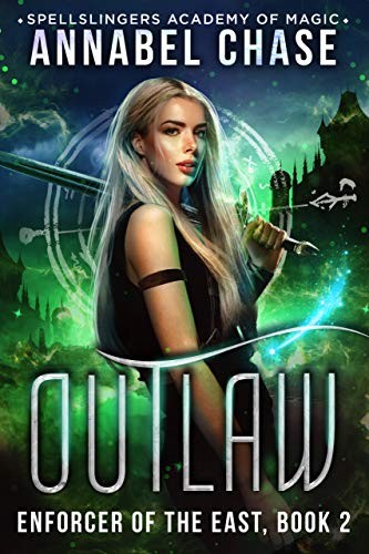 Outlaw: Enforcer of the East (Spellslingers Academy of Magic Book 8)