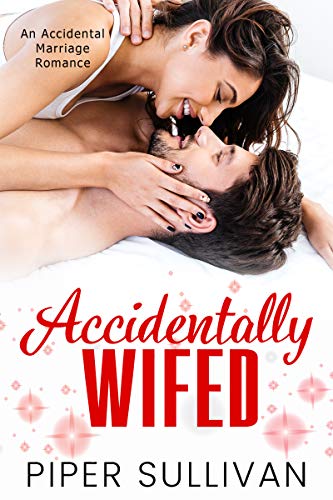 Accidentally Wifed: An Accidental Marriage Romance (Accidental Hookups Book 4)