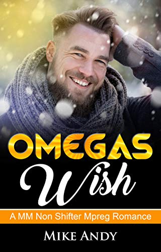 Omegas Wish: A MM Non Shifter Mpreg Romance