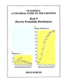 Discrete Probability Distributions (STATISTICS: A UNIVERSAL GUIDE TO THE UNKNOWN Book 9)