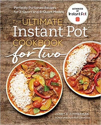 The Ultimate Instant Pot® Cookbook for Two: Perfectly Portioned Recipes for 3-Quart and 6-Quart Models