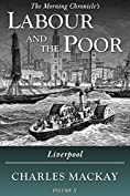 Labour and the Poor Volume X: Liverpool (The Morning Chronicle&rsquo;s Labour and the Poor Book 10)