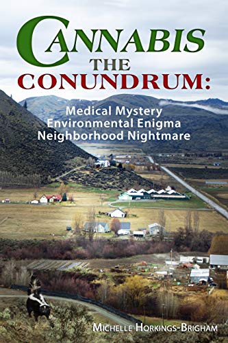 CANNABIS, THE CONUNDRUM:: Medical Mystery; Environmental Enigma; Neighborhood Nightmare