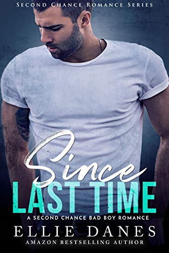 Since Last Time: A Second Chance Bad Boy Romance (Second Chance Romance Series Book 2)