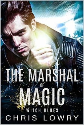 Witch Blues - an urban fantasy action adventure: A Marshal of Magic tale (The Marshal of Magic Book 2)