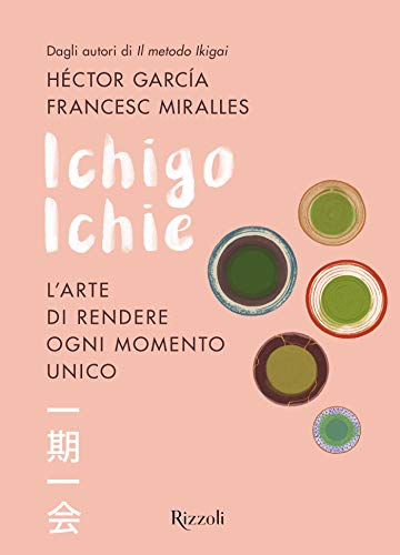 Ichigo Ichie. L'arte di rendere ogni momento unico (Italian Edition)