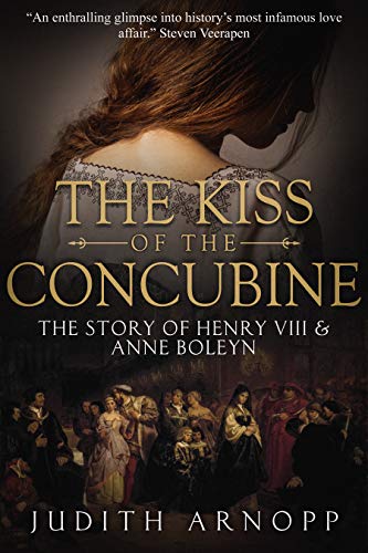 The Kiss of the Concubine: The Story of Anne Boleyn